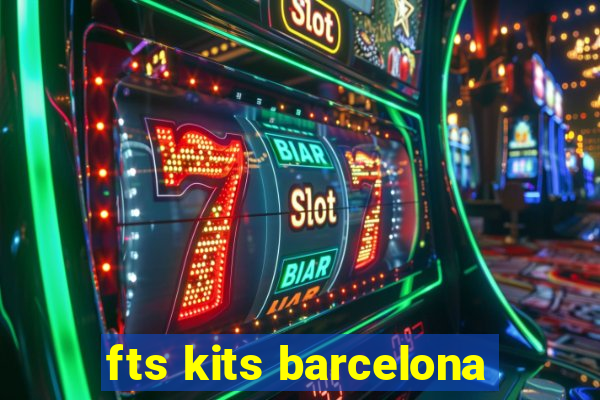 fts kits barcelona